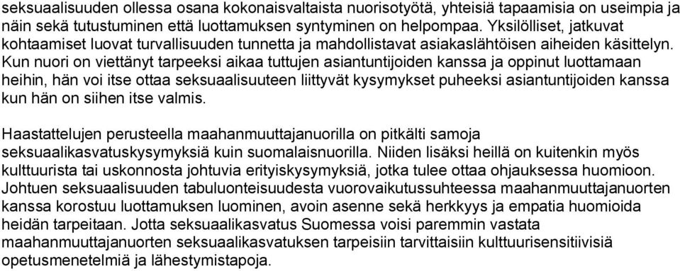 Kun nuori on viettänyt tarpeeksi aikaa tuttujen asiantuntijoiden kanssa ja oppinut luottamaan heihin, hän voi itse ottaa seksuaalisuuteen liittyvät kysymykset puheeksi asiantuntijoiden kanssa kun hän