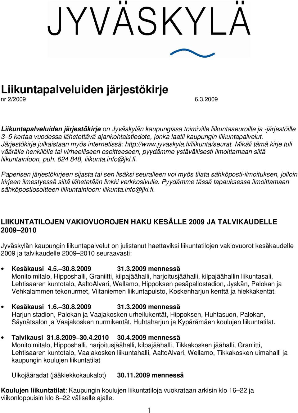 liikuntapalvelut. Järjestökirje julkaistaan myös internetissä: http://www.jyvaskyla.fi/liikunta/seurat.