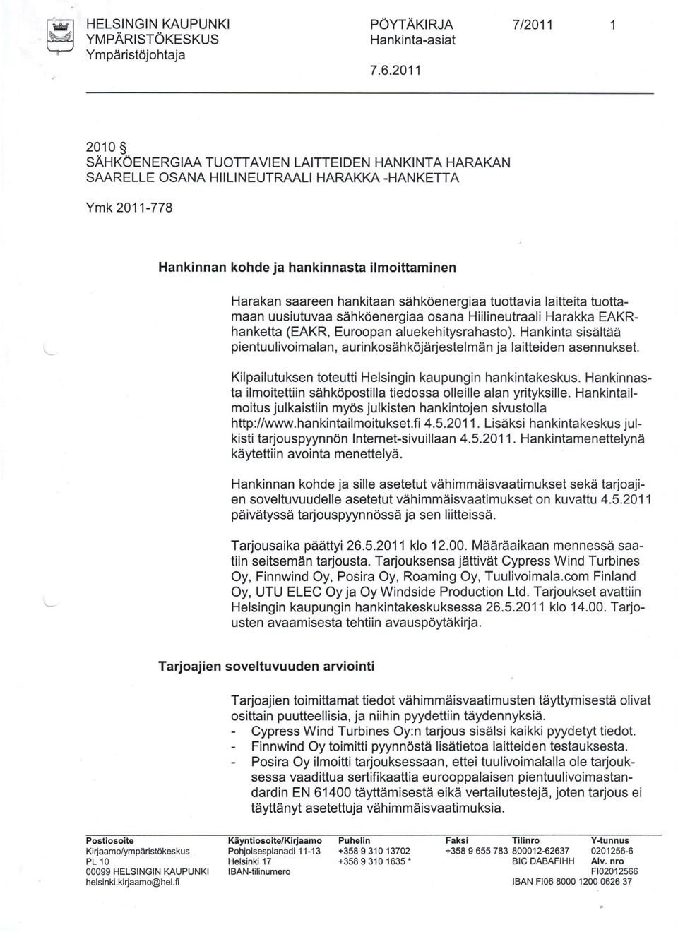 Hankinta sisältää pientuulivoimalan, aurinkosähköjärjestelmän ja laitteiden asennukset. Kilpailutuksen toteutti Helsingin kaupungin hankintakeskus.