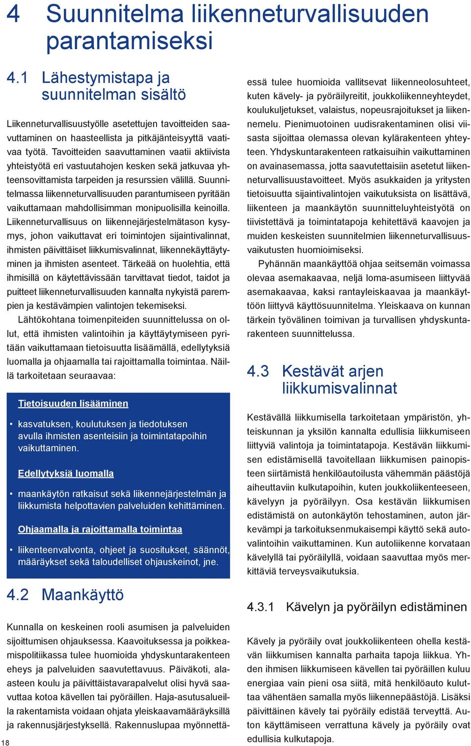 Tavoitteiden saavuttaminen vaatii aktiivista yhteistyötä eri vastuutahojen kesken sekä jatkuvaa yhteensovittamista tarpeiden ja resurssien välillä.