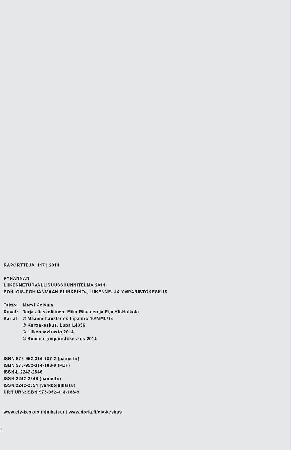 L4356 Liikennevirasto 2014 Suomen ympäristökeskus 2014 ISBN 978-952-314-187-2 (painettu) ISBN 978-952-314-188-9 (PDF) ISSN-L 2242-2846