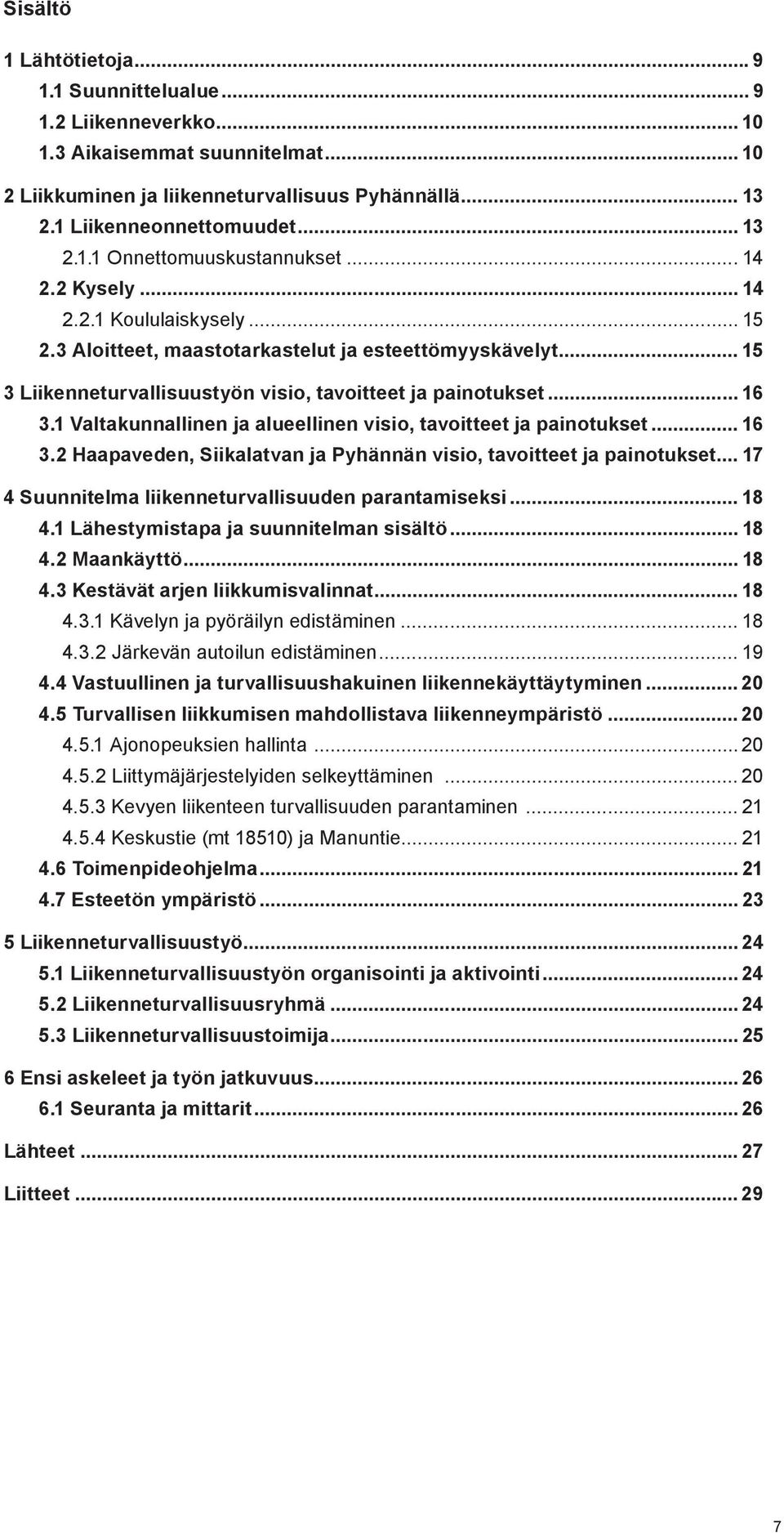 1 Valtakunnallinen ja alueellinen visio, tavoitteet ja painotukset... 16 3.2 Haapaveden, Siikalatvan ja Pyhännän visio, tavoitteet ja painotukset.