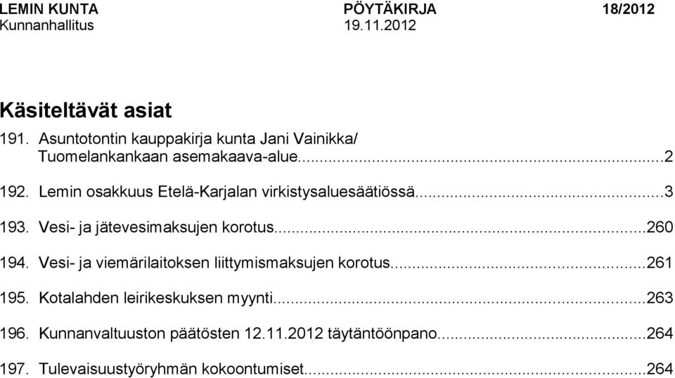 Lemin osakkuus Etelä-Karjalan virkistysaluesäätiössä...3 193. Vesi- ja jätevesimaksujen korotus...260 194.