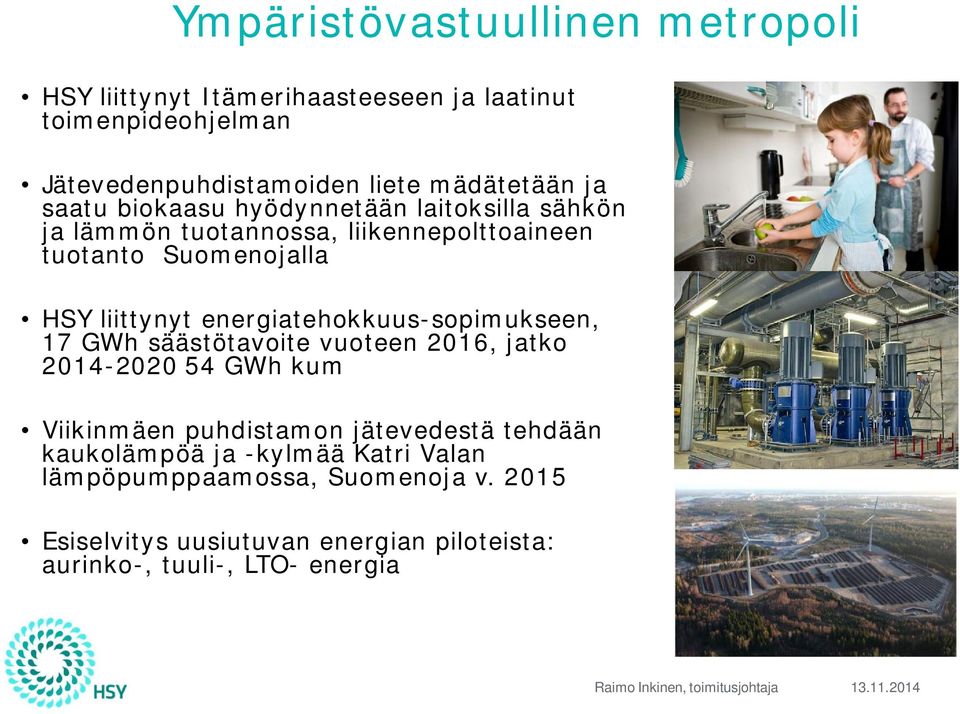 energiatehokkuus-sopimukseen, 17 GWh säästötavoite vuoteen 2016, jatko 2014-2020 54 GWh kum Viikinmäen puhdistamon jätevedestä tehdään kaukolämpöä