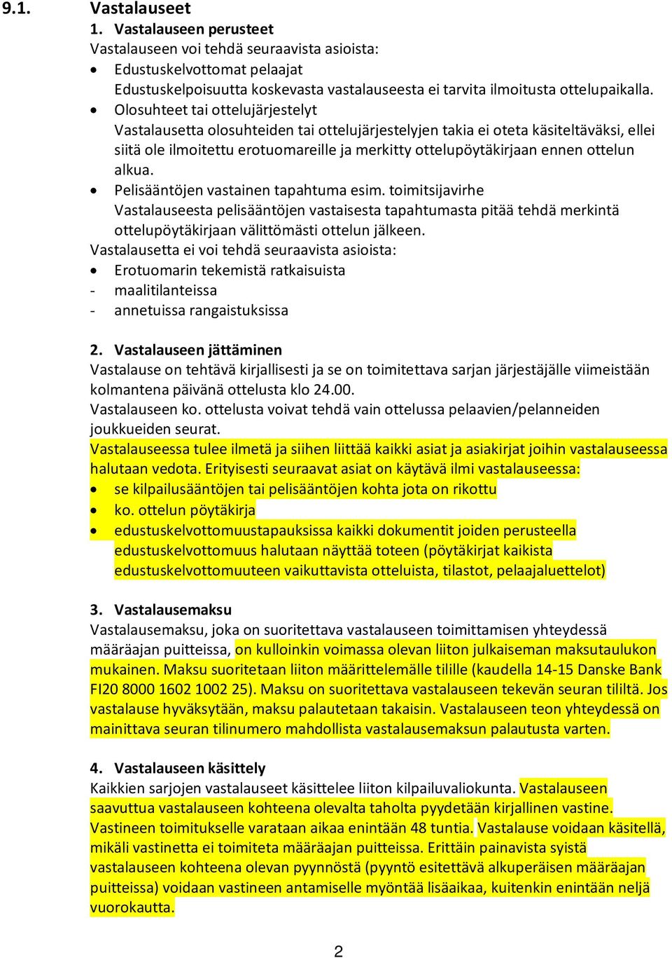 ottelun alkua. Pelisääntöjen vastainen tapahtuma esim. toimitsijavirhe Vastalauseesta pelisääntöjen vastaisesta tapahtumasta pitää tehdä merkintä ottelupöytäkirjaan välittömästi ottelun jälkeen.