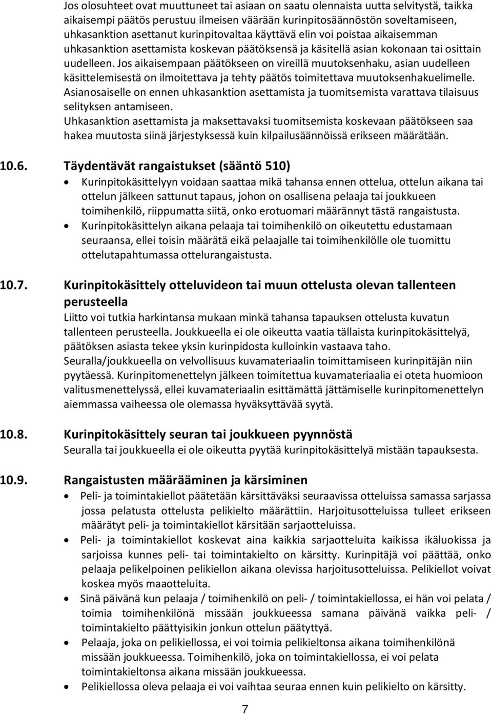 Jos aikaisempaan päätökseen on vireillä muutoksenhaku, asian uudelleen käsittelemisestä on ilmoitettava ja tehty päätös toimitettava muutoksenhakuelimelle.