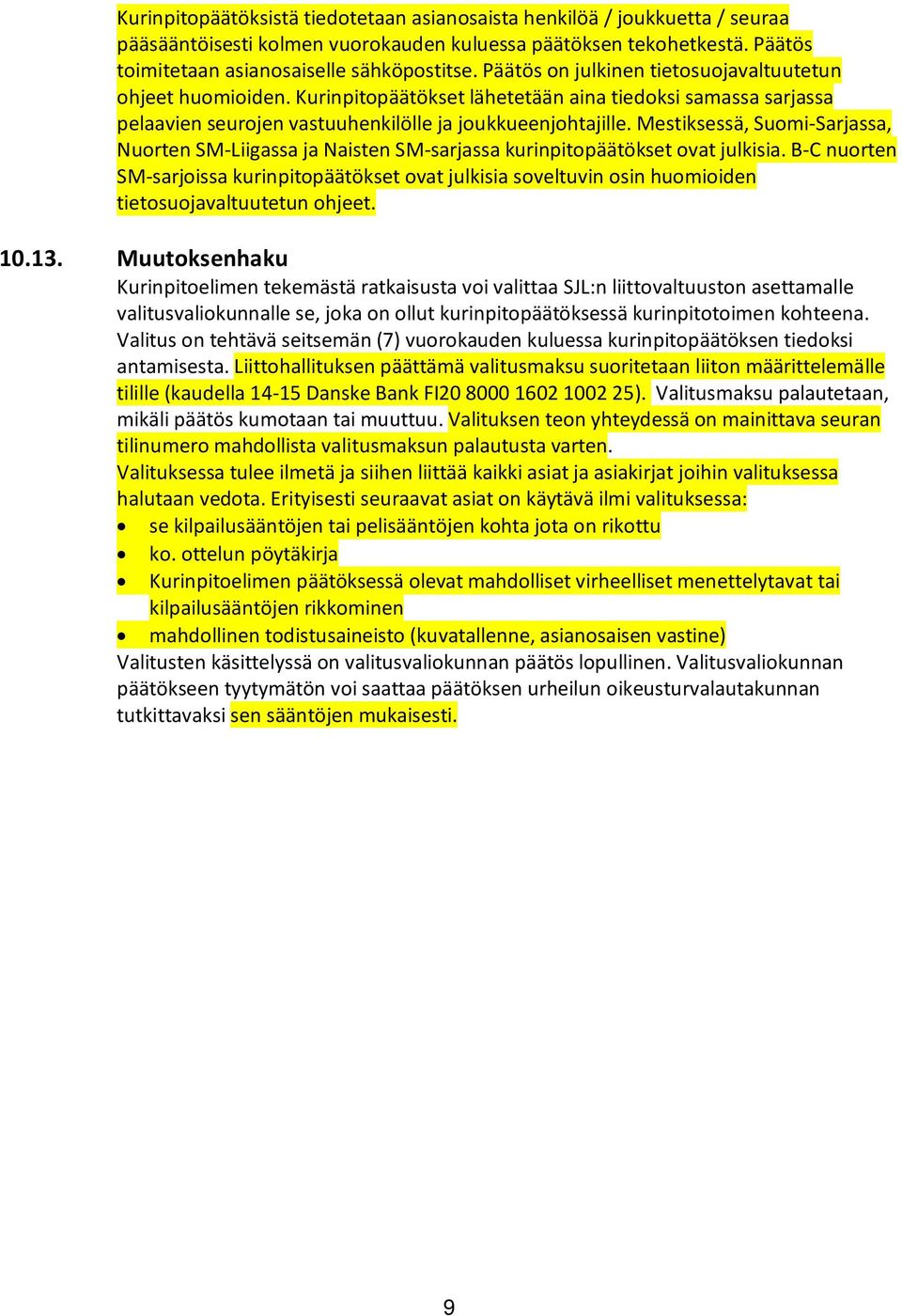 Mestiksessä, Suomi-Sarjassa, Nuorten SM-Liigassa ja Naisten SM-sarjassa kurinpitopäätökset ovat julkisia.