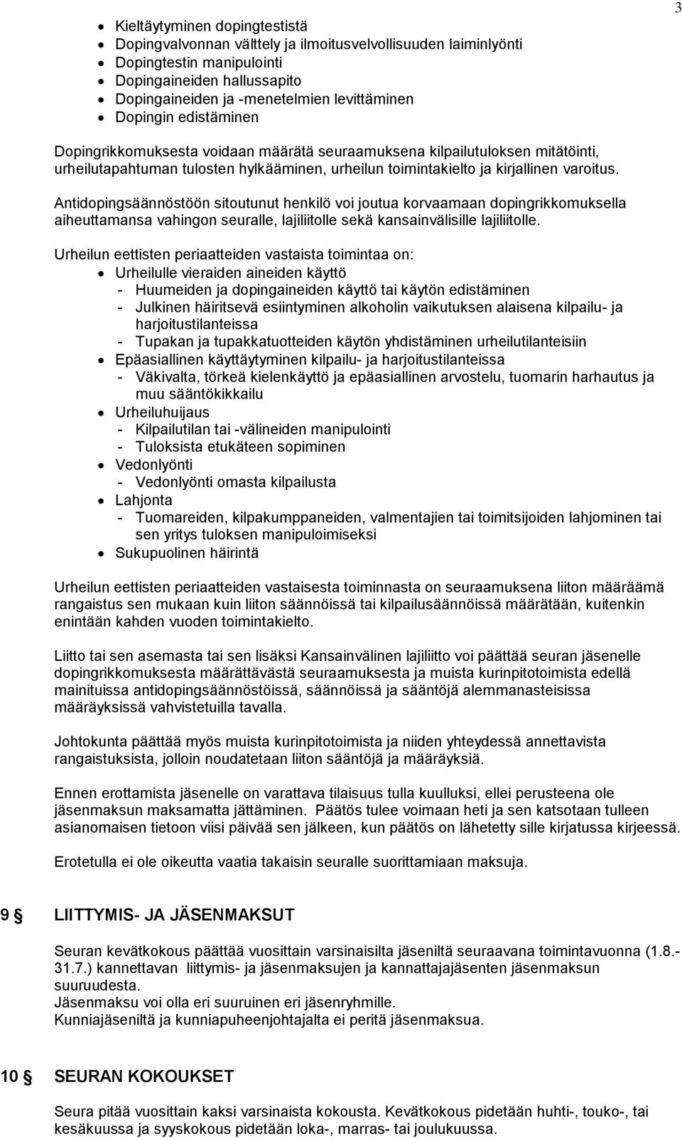 Antidopingsäännöstöön sitoutunut henkilö voi joutua korvaamaan dopingrikkomuksella aiheuttamansa vahingon seuralle, lajiliitolle sekä kansainvälisille lajiliitolle.