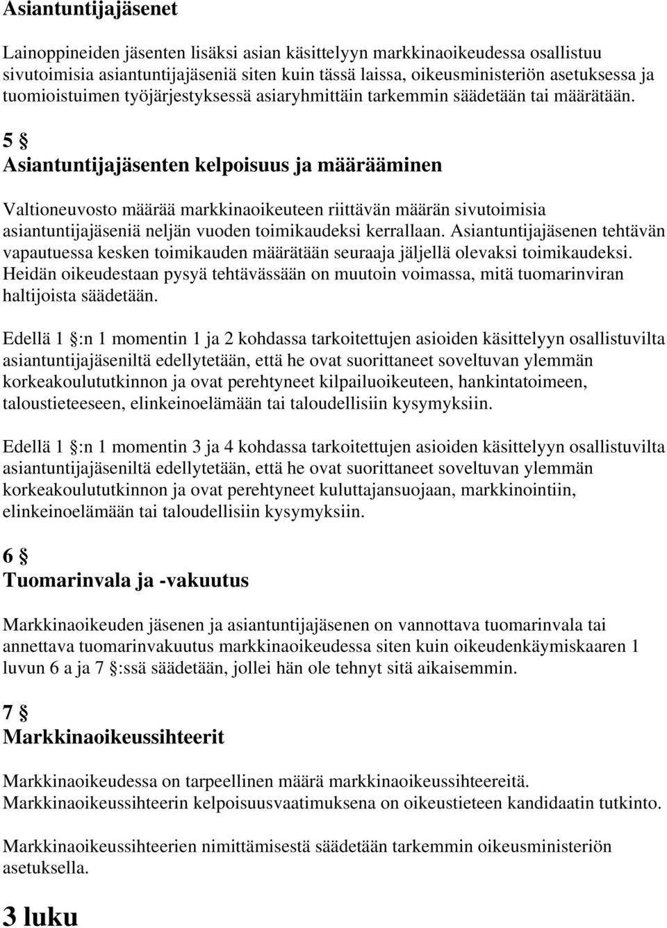 5 Asiantuntijajäsenten kelpoisuus ja määrääminen Valtioneuvosto määrää markkinaoikeuteen riittävän määrän sivutoimisia asiantuntijajäseniä neljän vuoden toimikaudeksi kerrallaan.