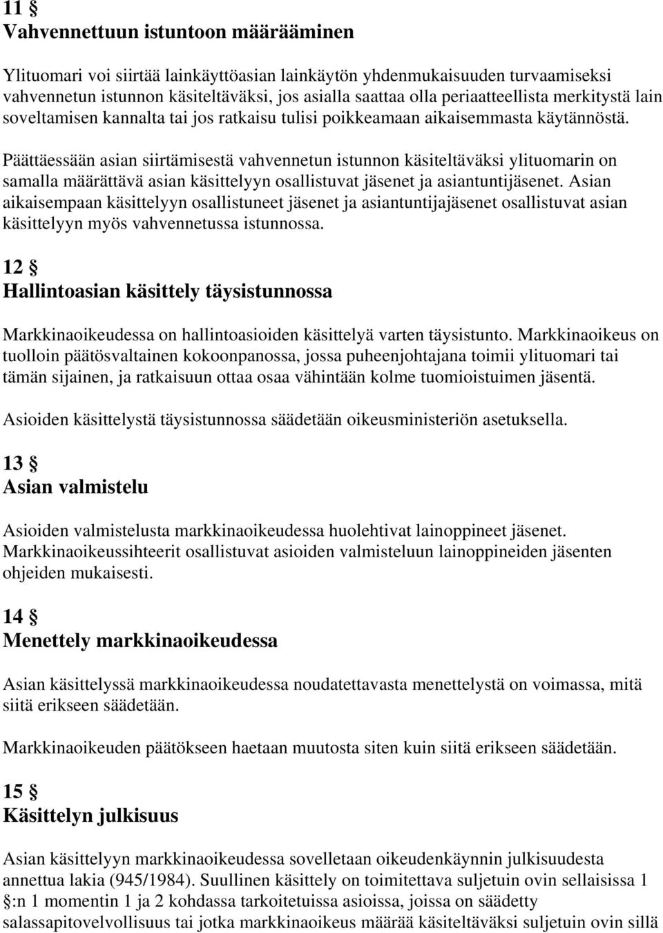 Päättäessään asian siirtämisestä vahvennetun istunnon käsiteltäväksi ylituomarin on samalla määrättävä asian käsittelyyn osallistuvat jäsenet ja asiantuntijäsenet.