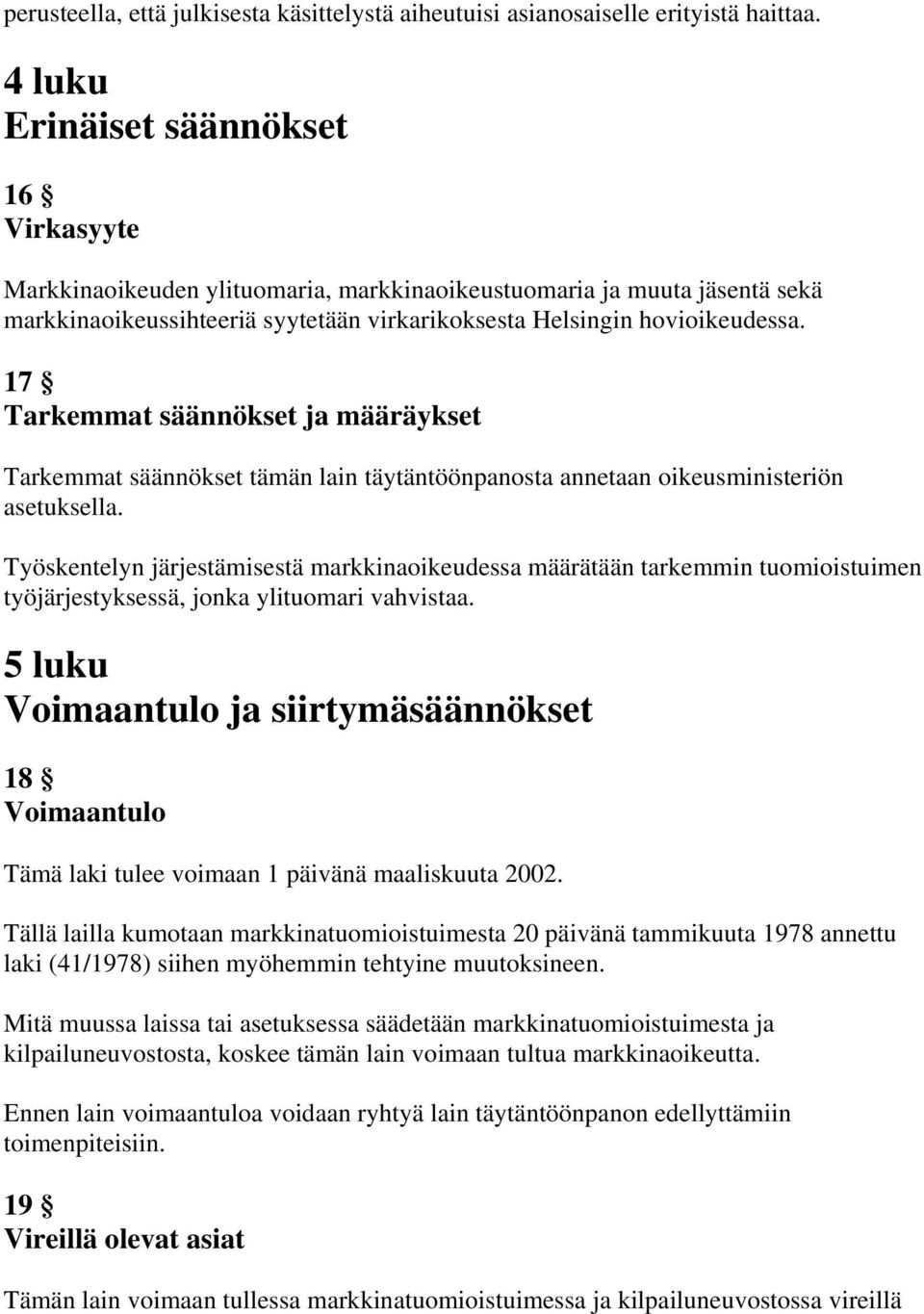 17 Tarkemmat säännökset ja määräykset Tarkemmat säännökset tämän lain täytäntöönpanosta annetaan oikeusministeriön asetuksella.