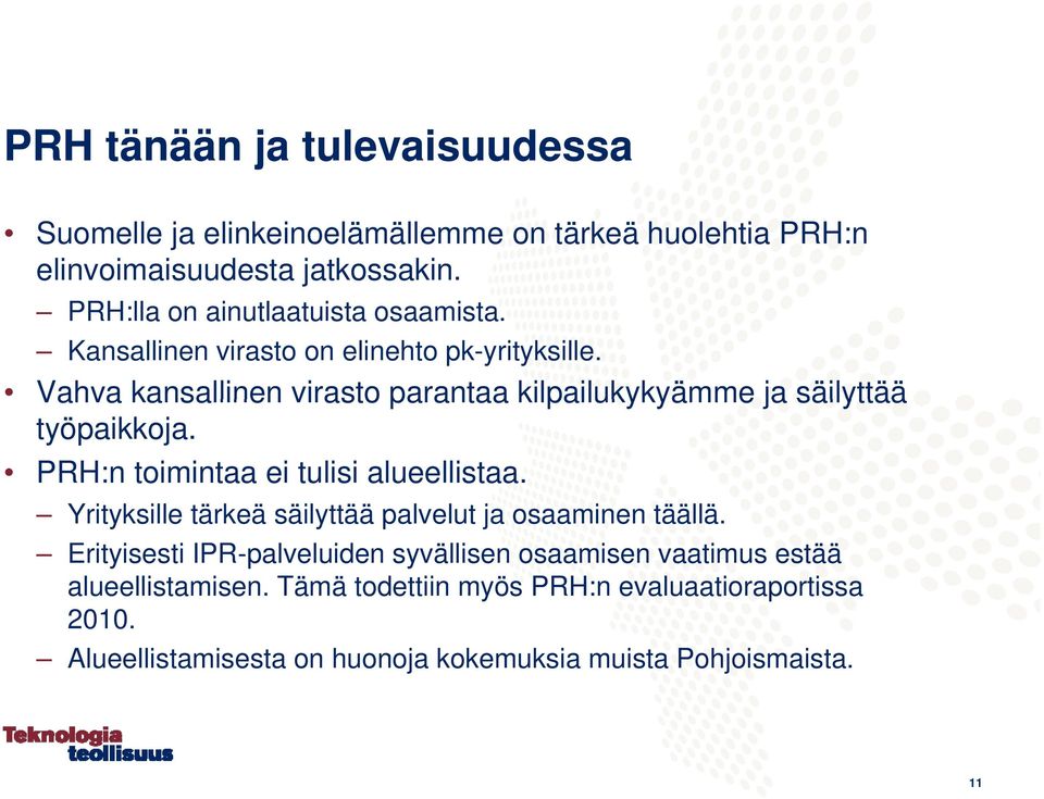 Vahva kansallinen virasto parantaa kilpailukykyämme ja säilyttää työpaikkoja. PRH:n toimintaa ei tulisi alueellistaa.