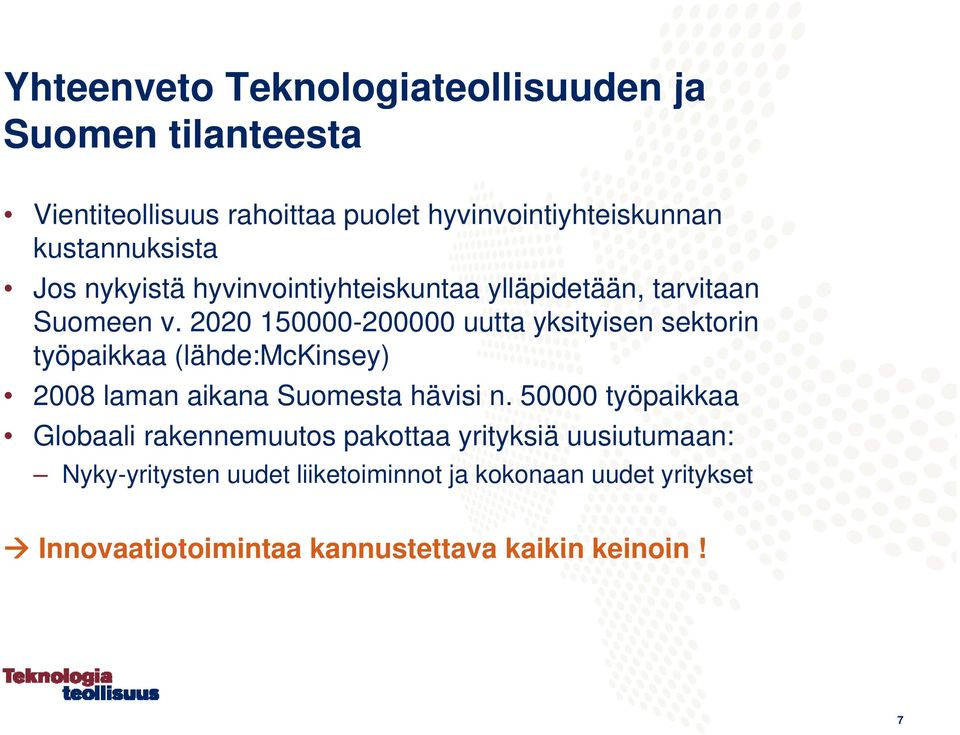 2020 150000-200000 uutta yksityisen sektorin työpaikkaa (lähde:mckinsey) 2008 laman aikana Suomesta hävisi n.