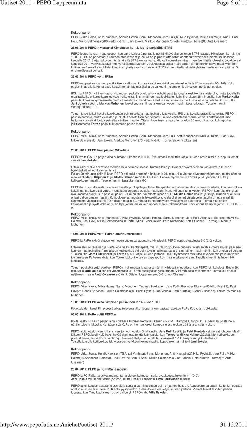 klo 19 sarjakärki STPS PEPO joutuu kovaan haasteeseen kun sarja kärjessä puhtaalla pelillä kiitävä Savonlinnan STPS saapuu Kimpiseen ke 1.6. klo 19.00.