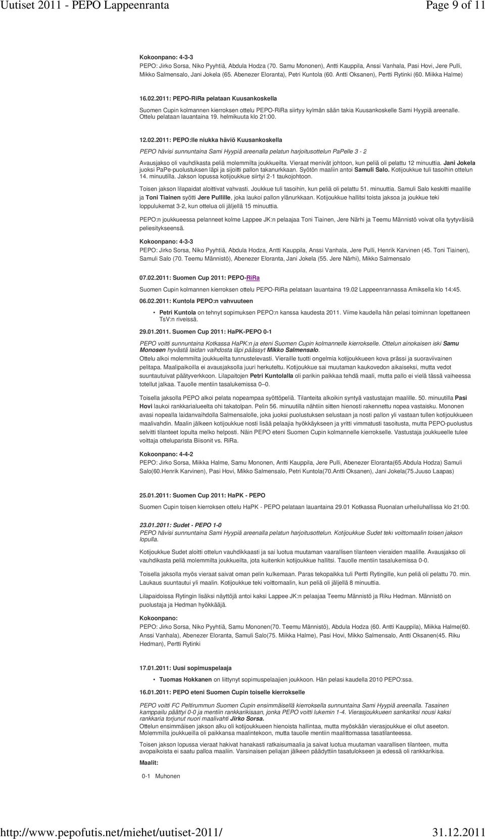 2011: PEPO-RiRa pelataan Kuusankoskella Suomen Cupin kolmannen kierroksen ottelu PEPO-RiRa siirtyy kylmän sään takia Kuusankoskelle Sami Hyypiä areenalle. Ottelu pelataan lauantaina 19.