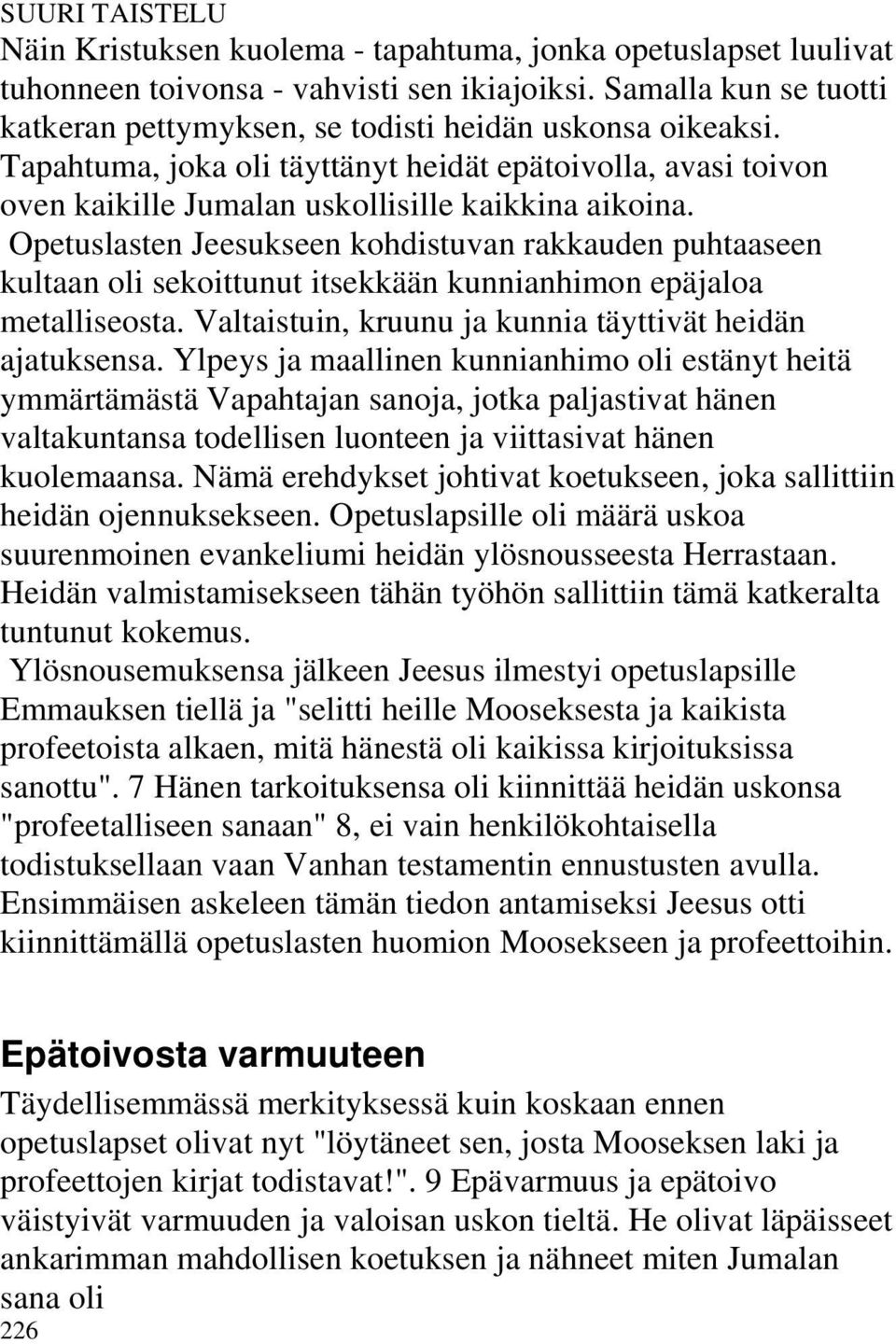 Opetuslasten Jeesukseen kohdistuvan rakkauden puhtaaseen kultaan oli sekoittunut itsekkään kunnianhimon epäjaloa metalliseosta. Valtaistuin, kruunu ja kunnia täyttivät heidän ajatuksensa.