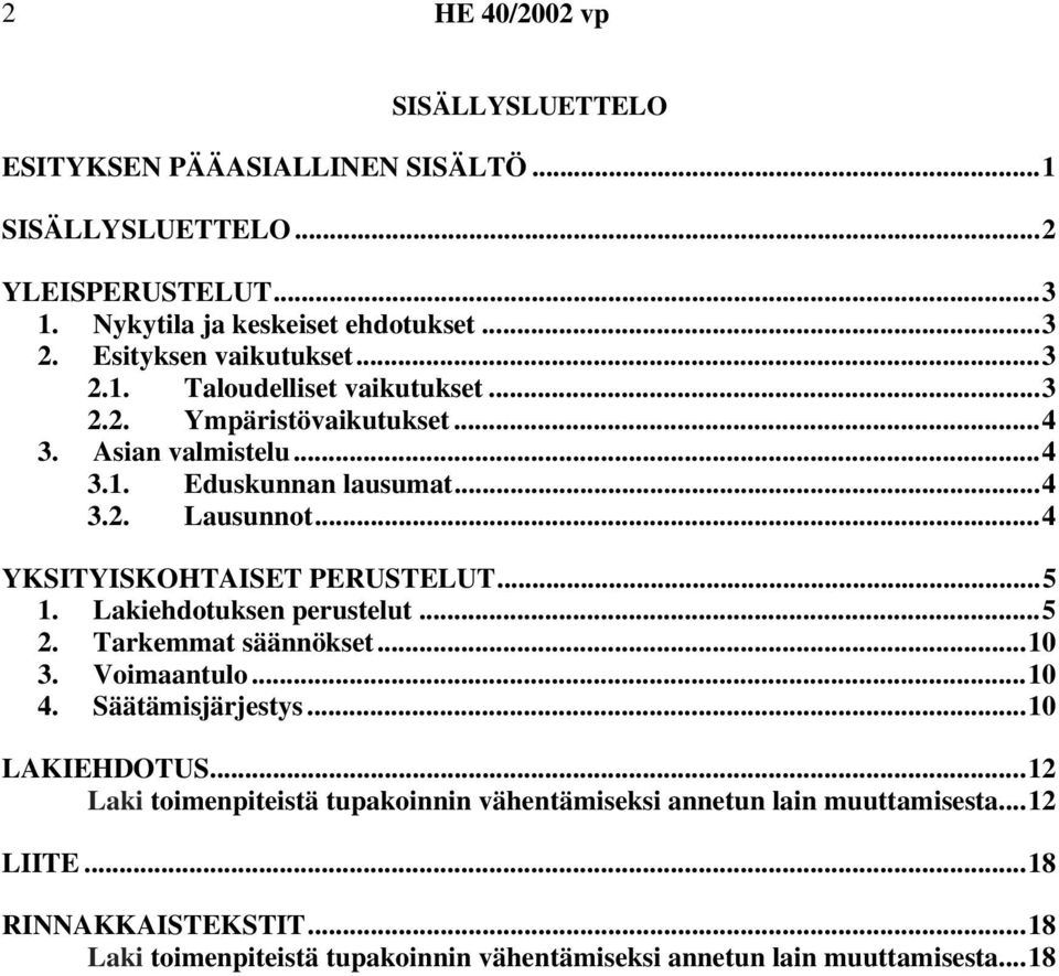 ..4 YKSITYISKOHTAISET PERUSTELUT...5 1. Lakiehdotuksen perustelut...5 2. Tarkemmat säännökset...10 3. Voimaantulo...10 4. Säätämisjärjestys...10 LAKIEHDOTUS.