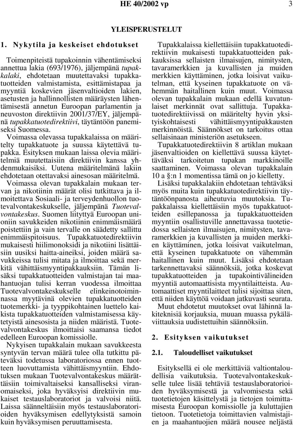 ja myyntiä koskevien jäsenvaltioiden lakien, asetusten ja hallinnollisten määräysten lähentämisestä annetun Euroopan parlamentin ja neuvoston direktiivin 2001/37/EY, jäljempänä