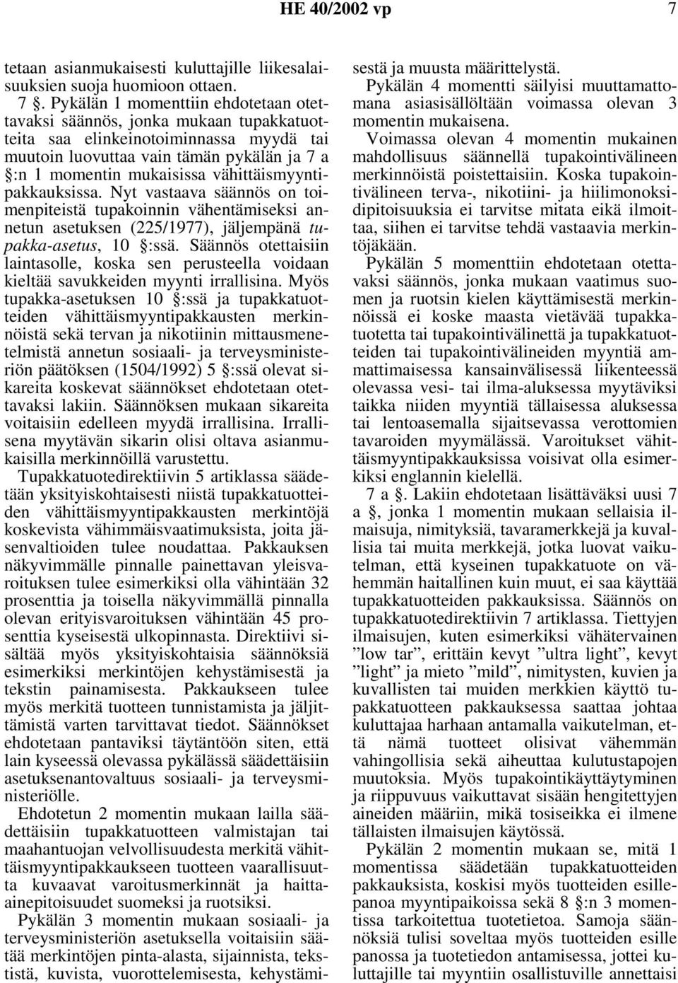 vähittäismyyntipakkauksissa. Nyt vastaava säännös on toimenpiteistä tupakoinnin vähentämiseksi annetun asetuksen (225/1977), jäljempänä tupakka-asetus, 10 :ssä.