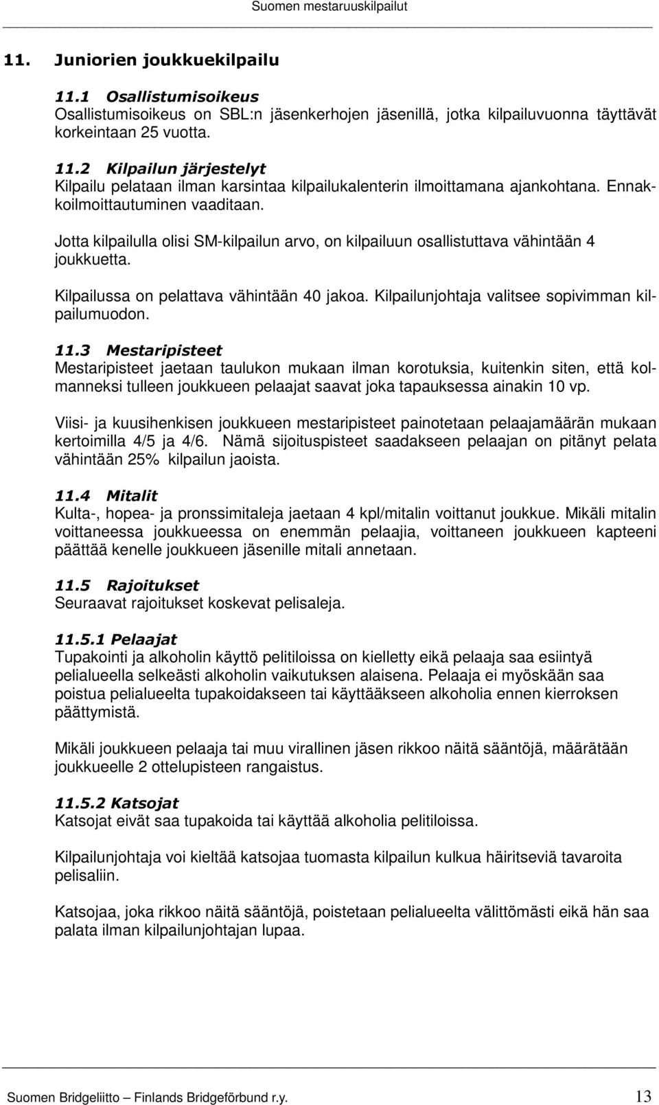 Kilpailunjohtaja valitsee sopivimman kilpailumuodon. 11.