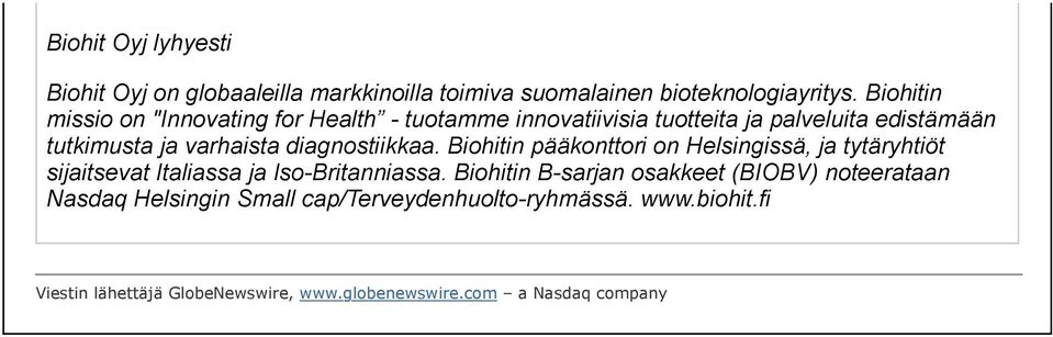 diagnostiikkaa. Biohitin pääkonttori on Helsingissä, ja tytäryhtiöt sijaitsevat Italiassa ja Iso-Britanniassa.