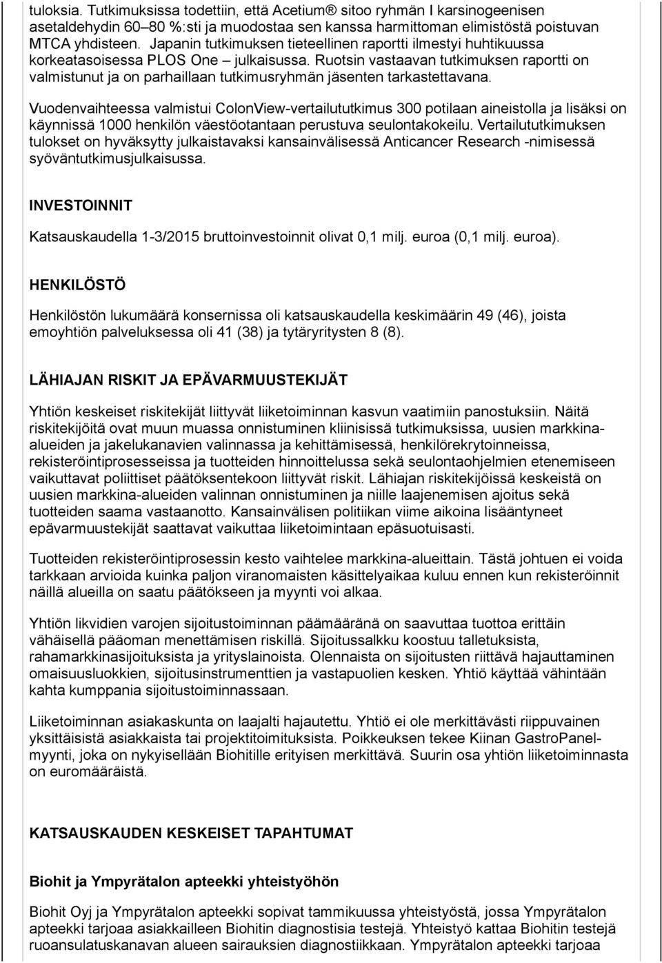 Ruotsin vastaavan tutkimuksen raportti on valmistunut ja on parhaillaan tutkimusryhmän jäsenten tarkastettavana.
