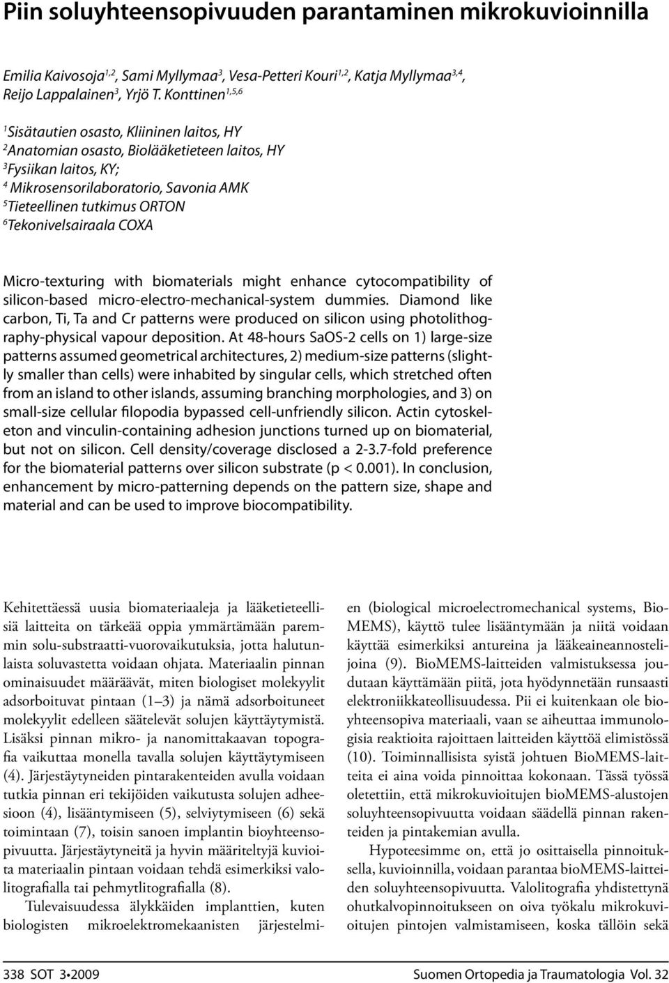 Tekonivelsairaala COXA Micro-texturing with biomaterials might enhance cytocompatibility of silicon-based micro-electro-mechanical-system dummies.