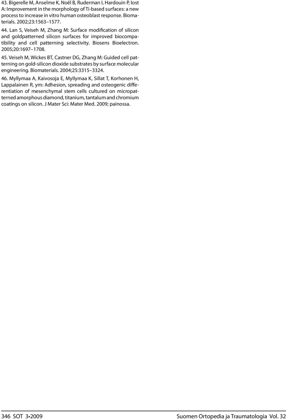 2005;20:1697 1708. 45. Veiseh M, Wickes BT, Castner DG, Zhang M: Guided cell patterning on gold-silicon dioxide substrates by surface molecular engineering. Biomaterials. 2004;25:3315 3324. 46.