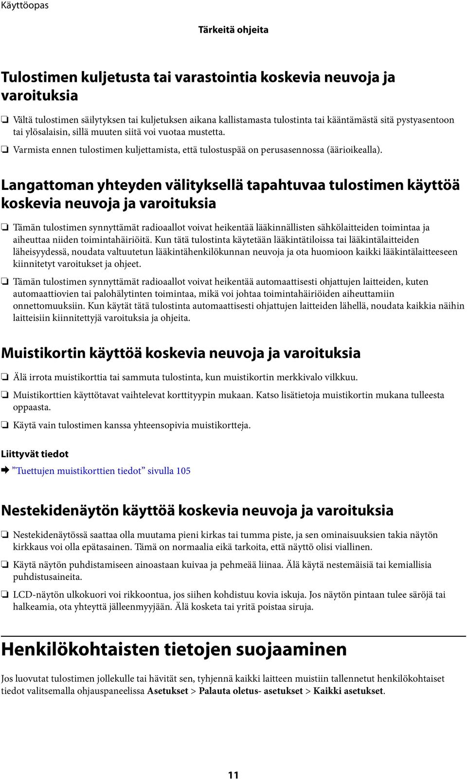 Langattoman yhteyden välityksellä tapahtuvaa tulostimen käyttöä koskevia neuvoja ja varoituksia Tämän tulostimen synnyttämät radioaallot voivat heikentää lääkinnällisten sähkölaitteiden toimintaa ja