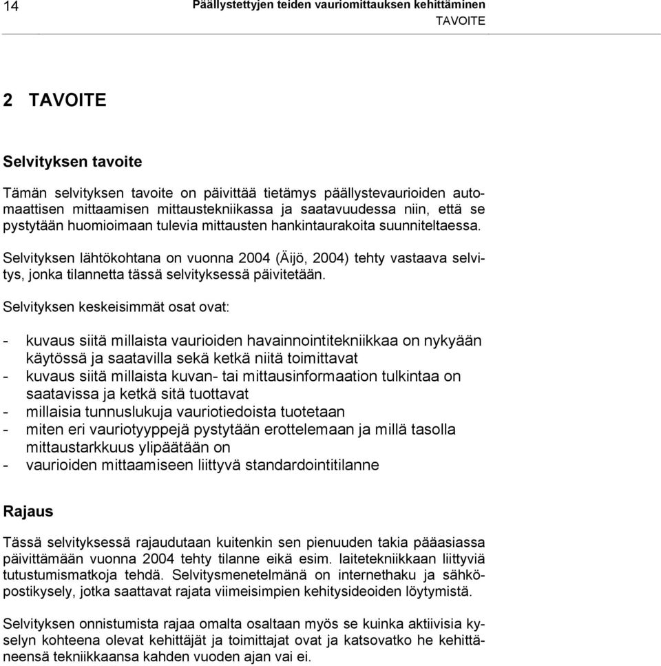 Selvityksen lähtökohtana on vuonna 2004 (Äijö, 2004) tehty vastaava selvitys, jonka tilannetta tässä selvityksessä päivitetään.