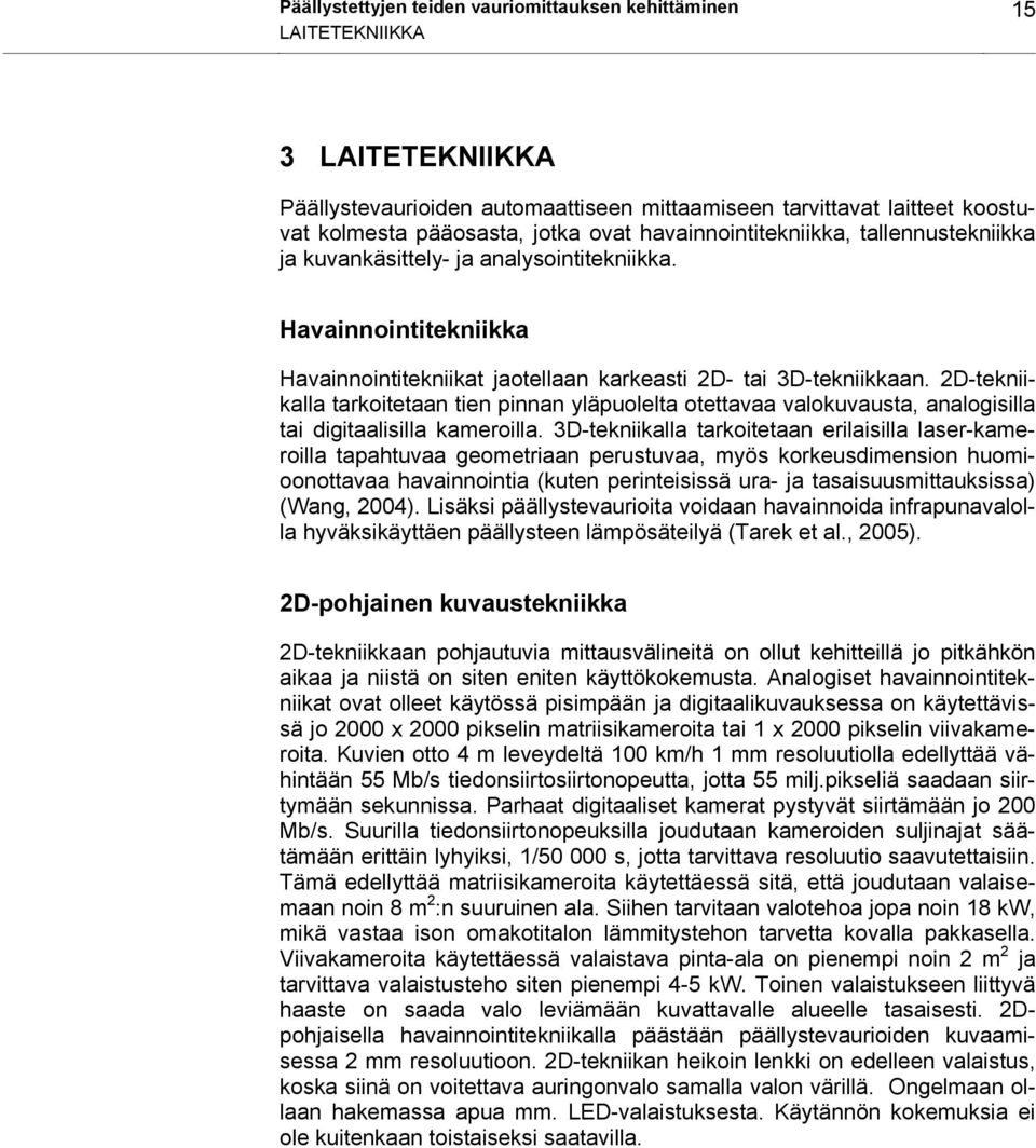 2D-tekniikalla tarkoitetaan tien pinnan yläpuolelta otettavaa valokuvausta, analogisilla tai digitaalisilla kameroilla.