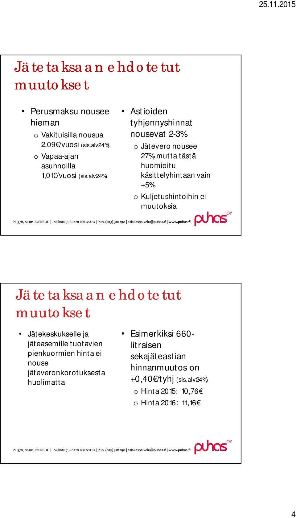 alv24%) Astioiden tyhjennyshinnat nousevat 2-3% o Jätevero nousee 27%, mutta tästä huomioitu käsittelyhintaan vain +5% o Kuljetushintoihin