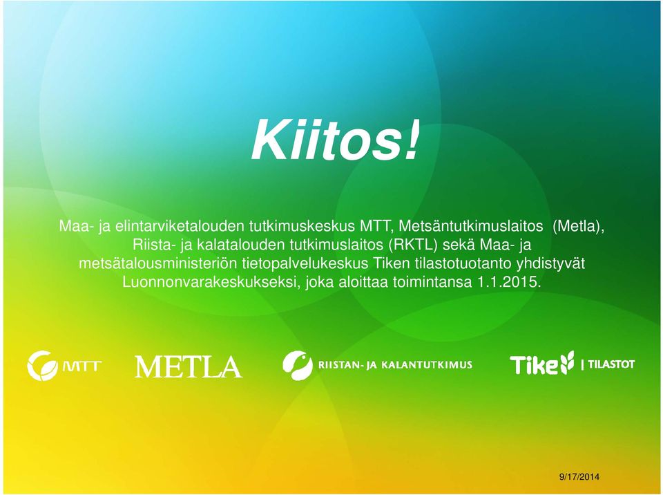 (Metla), Riista- ja kalatalouden tutkimuslaitos (RKTL) sekä Maa- ja