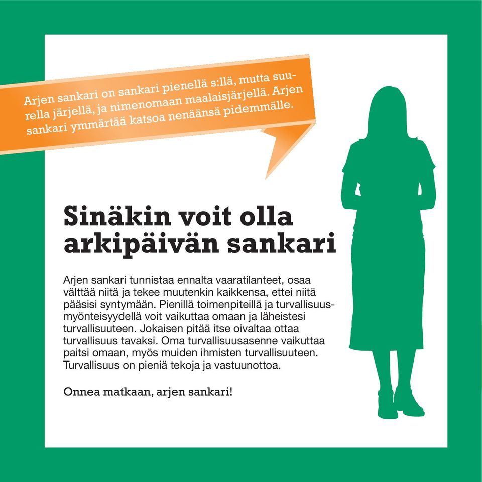 syntymään. Pienillä toimenpiteillä ja turvallisuusmyönteisyydellä voit vaikuttaa omaan ja läheistesi turvallisuuteen.