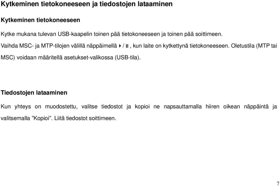 Vaihda MSC- ja MTP-tilojen välillä näppäimellä /, kun laite on kytkettynä tietokoneeseen.