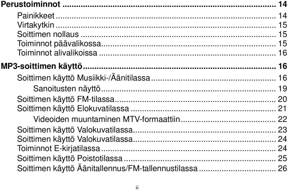 .. 20 Soittimen käyttö Elokuvatilassa... 21 Videoiden muuntaminen MTV-formaattiin... 22 Soittimen käyttö Valokuvatilassa.