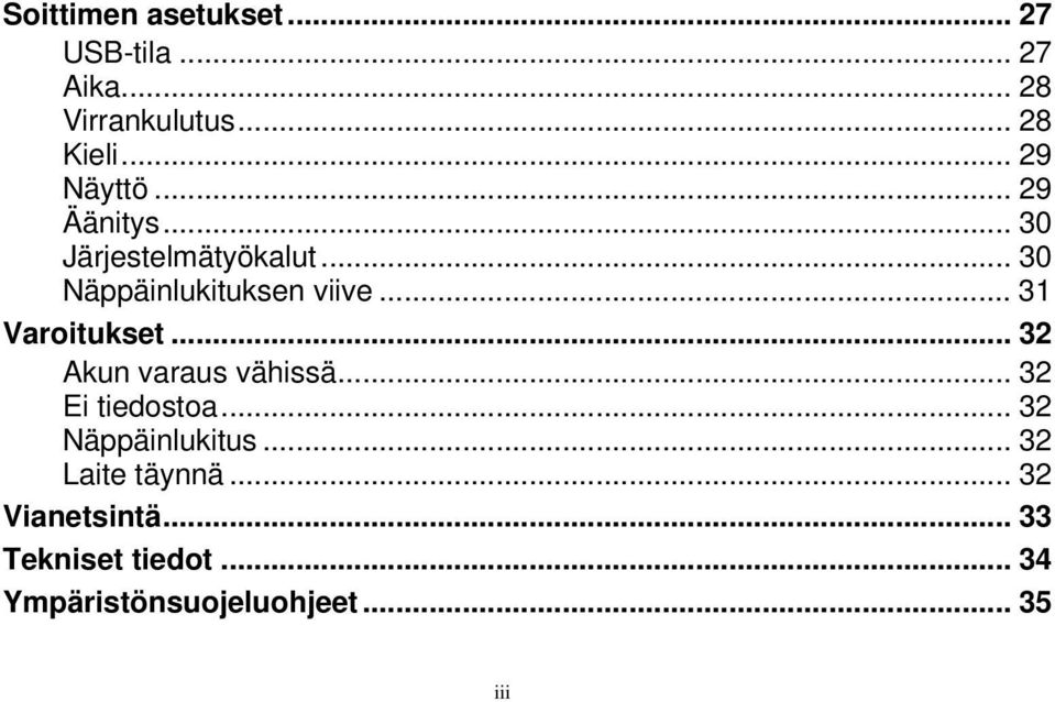 .. 31 Varoitukset... 32 Akun varaus vähissä... 32 Ei tiedostoa... 32 Näppäinlukitus.