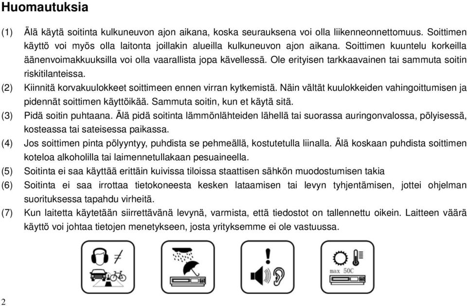 (2) Kiinnitä korvakuulokkeet soittimeen ennen virran kytkemistä. Näin vältät kuulokkeiden vahingoittumisen ja pidennät soittimen käyttöikää. Sammuta soitin, kun et käytä sitä.