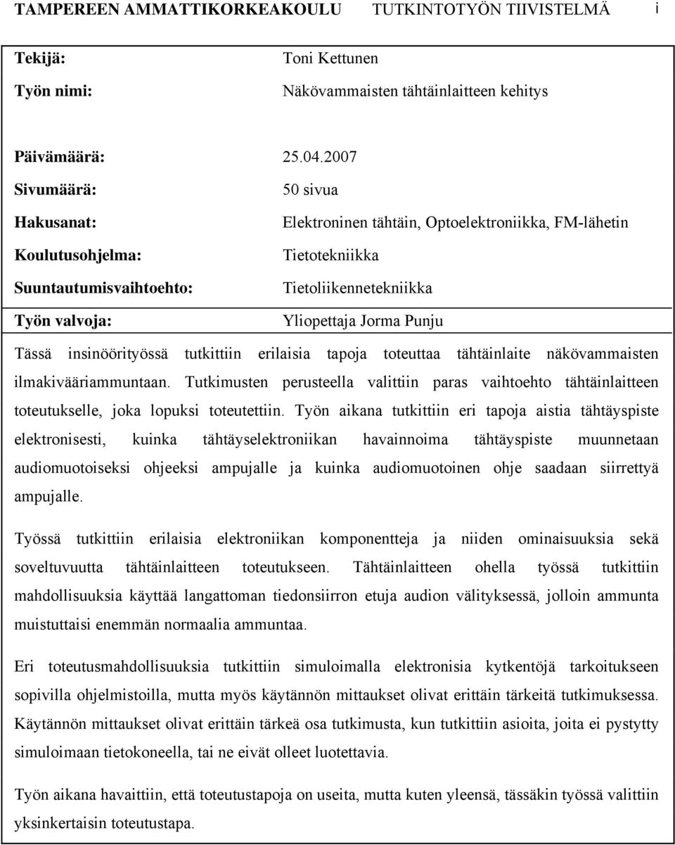 Punju Tässä insinöörityössä tutkittiin erilaisia tapoja toteuttaa tähtäinlaite näkövammaisten ilmakivääriammuntaan.