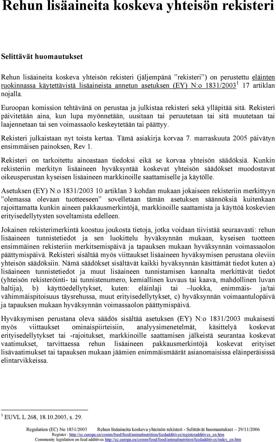 Rekisteri päivitetään aina, kun lupa myönnetään, uusitaan tai peruutetaan tai sitä muutetaan tai laajennetaan tai sen voimassaolo keskeytetään tai päättyy. Rekisteri julkaistaan nyt toista kertaa.