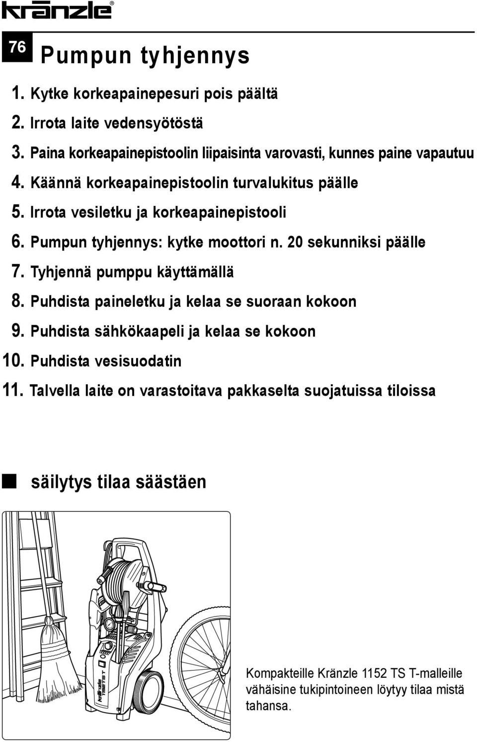 Irrota vesiletku ja korkeapainepistooli 06. Pumpun tyhjennys: kytke moottori n. 20 sekunniksi päälle 07. Tyhjennä pumppu käyttämällä 08.