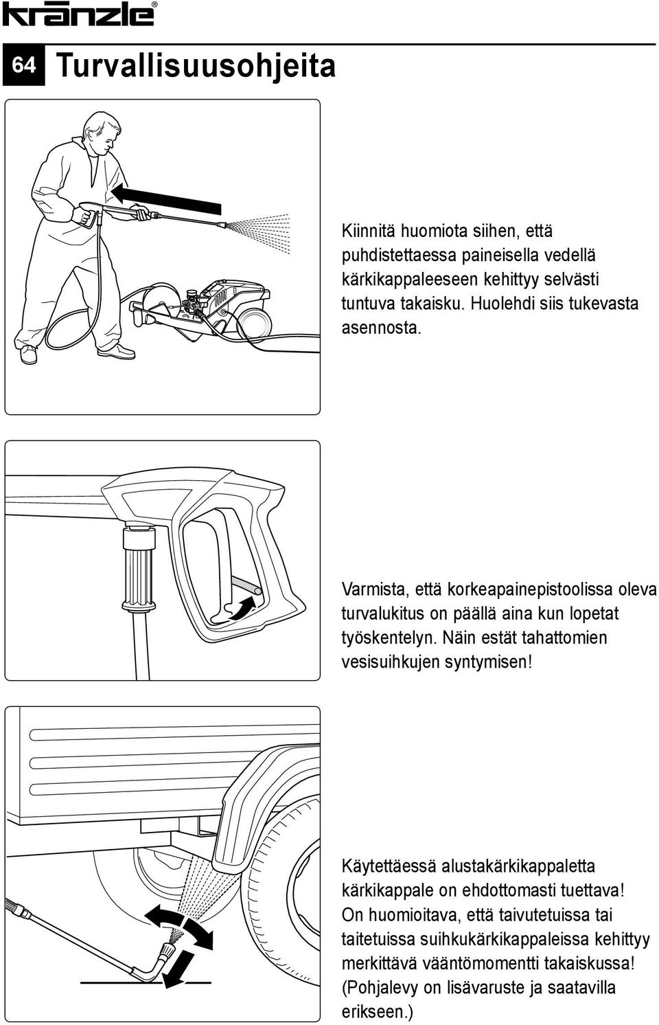 Näin estät tahattomien vesisuihkujen syntymisen! Käytettäessä alustakärkikappaletta kärkikappale on ehdottomasti tuettava!