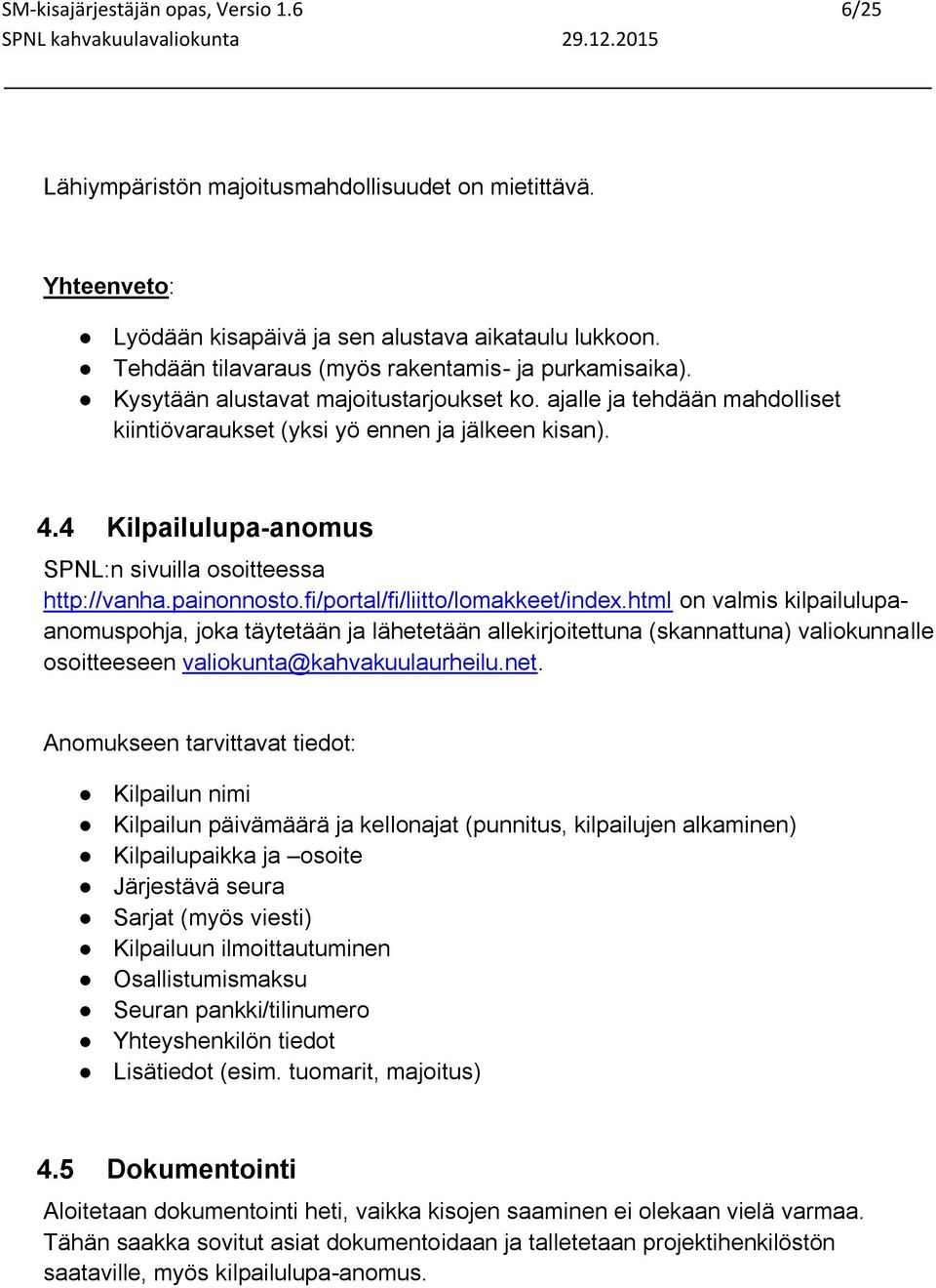 4 Kilpailulupa-anomus SPNL:n sivuilla osoitteessa http://vanha.painonnosto.fi/portal/fi/liitto/lomakkeet/index.