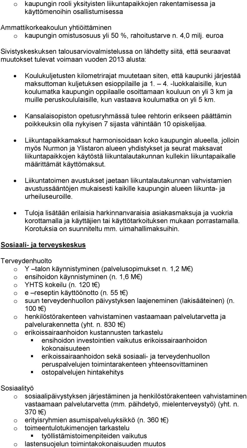 järjestää maksuttoman kuljetuksen esioppilaille ja 1. 4.