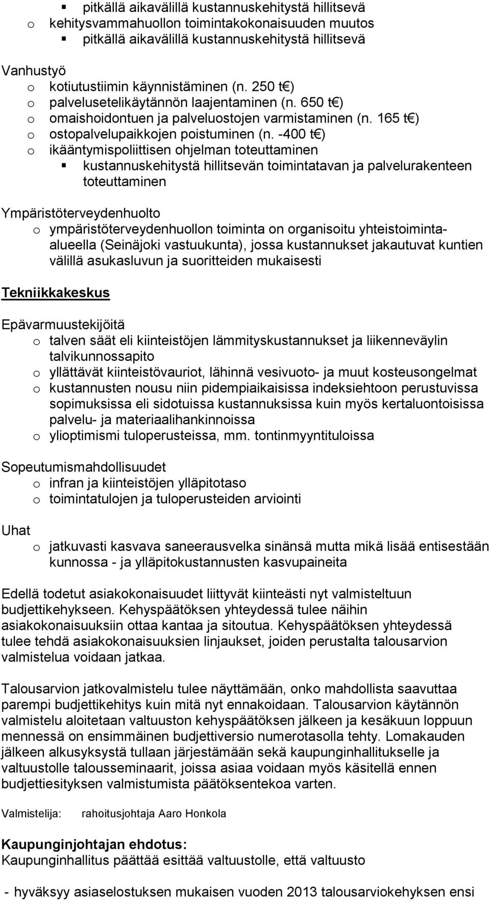 -400 t ) o ikääntymispoliittisen ohjelman toteuttaminen kustannuskehitystä hillitsevän toimintatavan ja palvelurakenteen toteuttaminen Ympäristöterveydenhuolto o ympäristöterveydenhuollon toiminta on