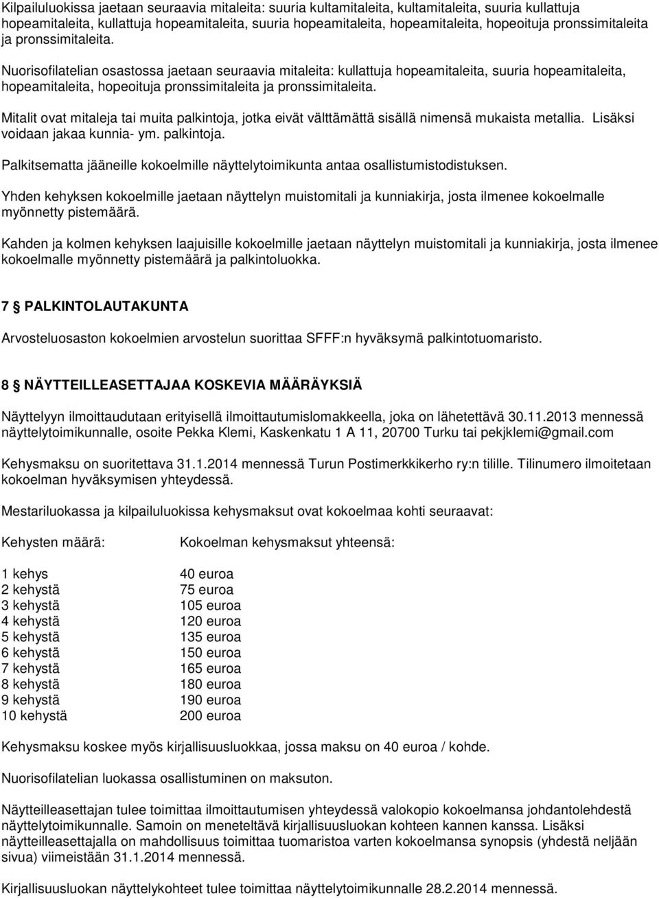 Nuorisofilatelian osastossa jaetaan seuraavia mitaleita: kullattuja hopeamitaleita, suuria hopeamitaleita, hopeamitaleita, hopeoituja  Mitalit ovat mitaleja tai muita palkintoja, jotka eivät