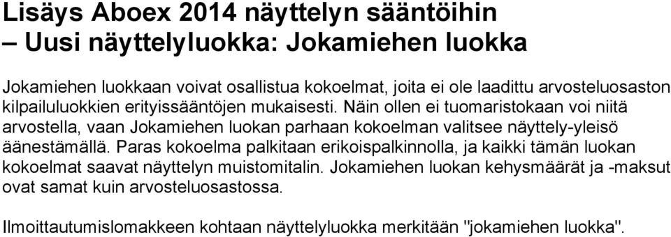 Näin ollen ei tuomaristokaan voi niitä arvostella, vaan Jokamiehen luokan parhaan kokoelman valitsee näyttely-yleisö äänestämällä.
