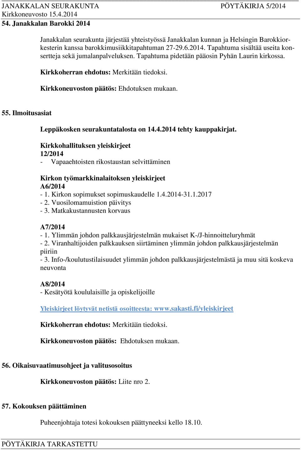 Kirkkohallituksen yleiskirjeet 12/2014 - Vapaaehtoisten rikostaustan selvittäminen Kirkon työmarkkinalaitoksen yleiskirjeet A6/2014-1. Kirkon sopimukset sopimuskaudelle 1.4.2014-31.1.2017-2.