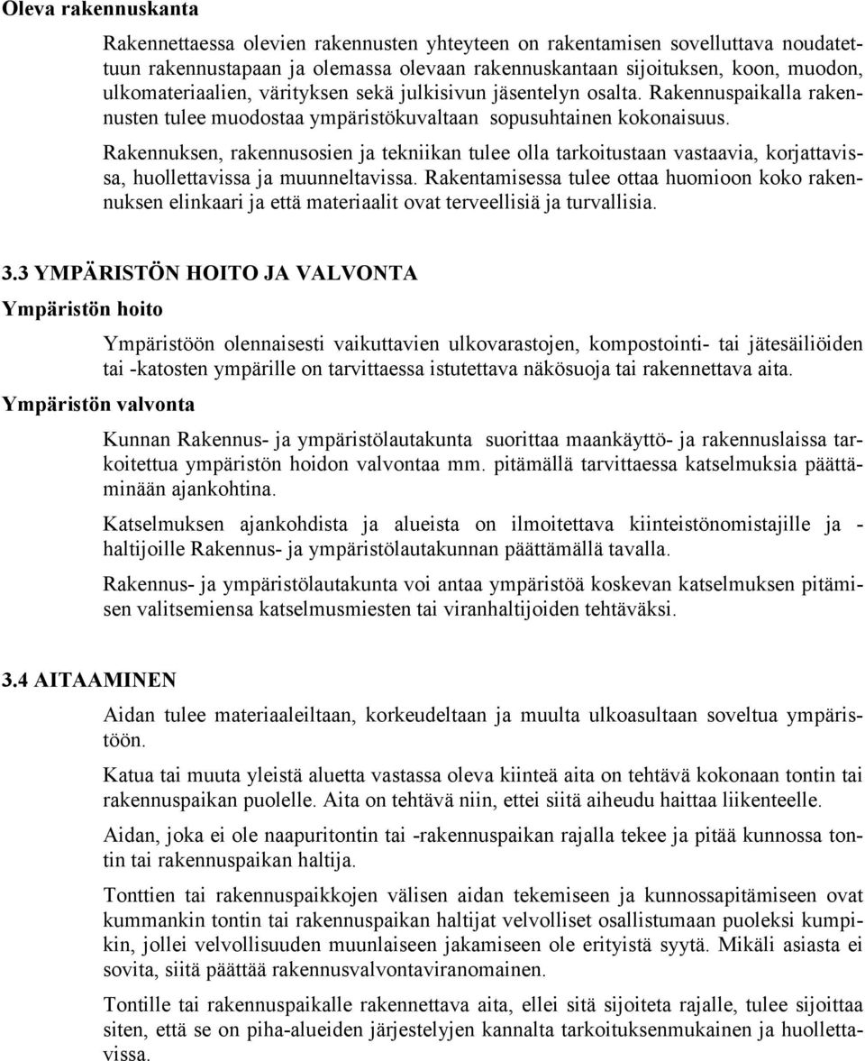 Rakennuksen, rakennusosien ja tekniikan tulee olla tarkoitustaan vastaavia, korjattavissa, huollettavissa ja muunneltavissa.