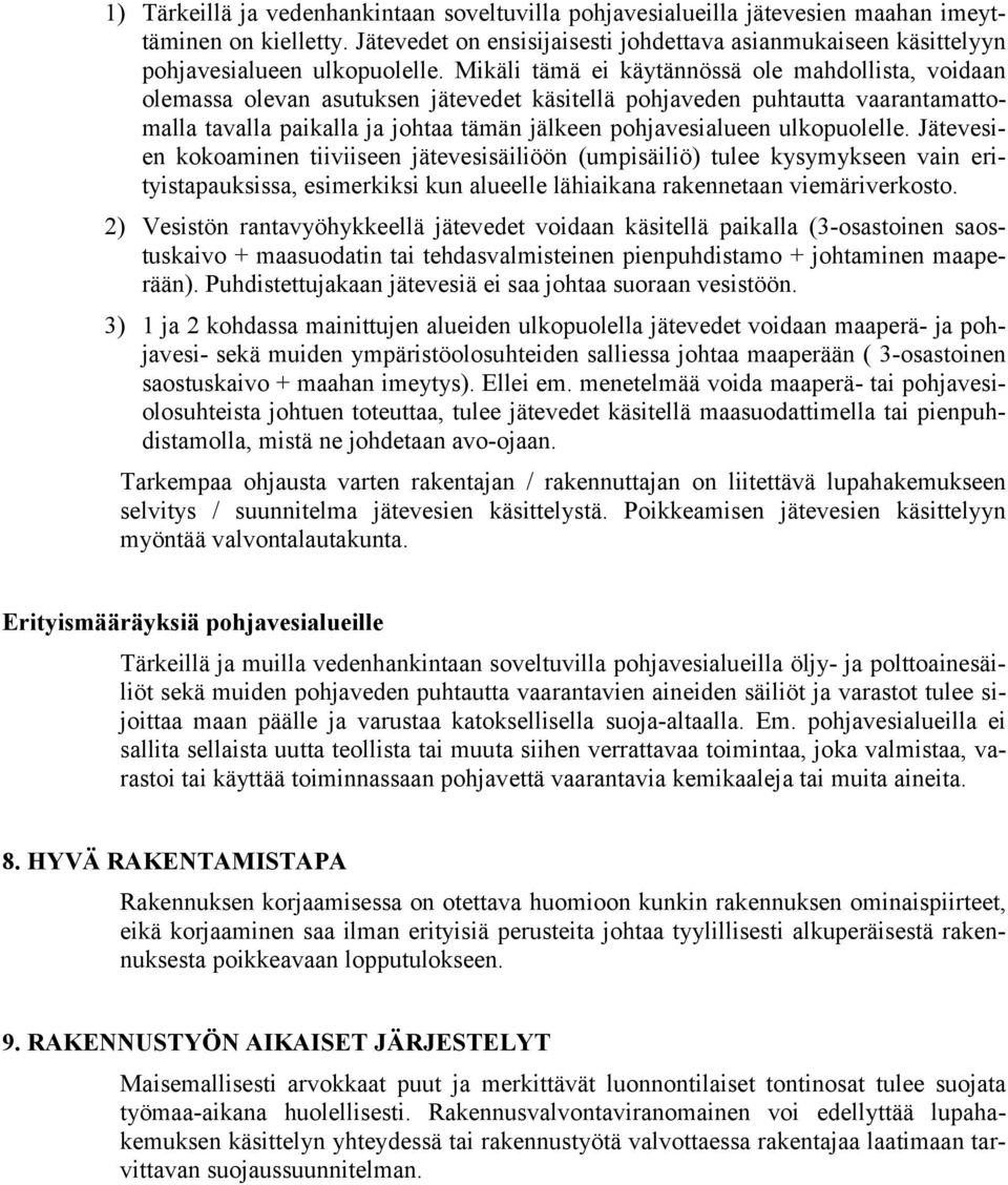 Mikäli tämä ei käytännössä ole mahdollista, voidaan olemassa olevan asutuksen jätevedet käsitellä pohjaveden puhtautta vaarantamattomalla tavalla paikalla ja johtaa tämän jälkeen pohjavesialueen